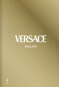 Versace. Sfilate. Tutte le collezioni. Ediz. a colori