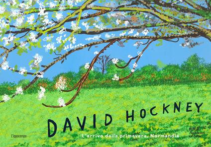 David Hockney. L'arrivo della primavera, Normandia. Ediz. a colori - William Boyd,Edith Devaney - copertina