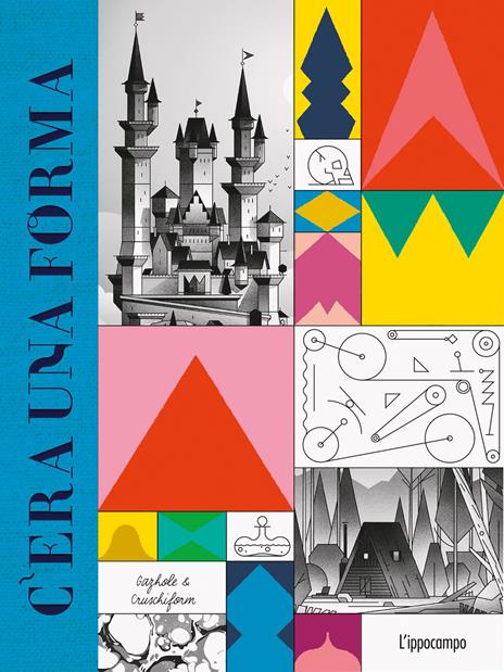 C'era una forma. Ediz. a colori - Cruschiform,Gazhole - copertina
