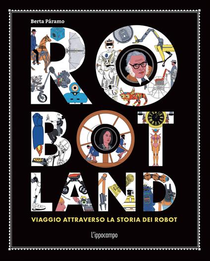 Robotland. Viaggio attraverso la storia dei robot - Berta Páramo - copertina