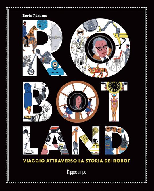 Robotland. Viaggio attraverso la storia dei robot - Berta Páramo - copertina