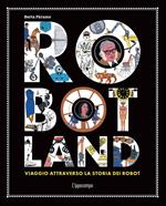 Robotland. Viaggio attraverso la storia dei robot
