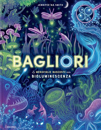 Bagliori. Le meraviglie nascoste della bioluminescenza. Ediz. a colori - Jennifer Smith - copertina