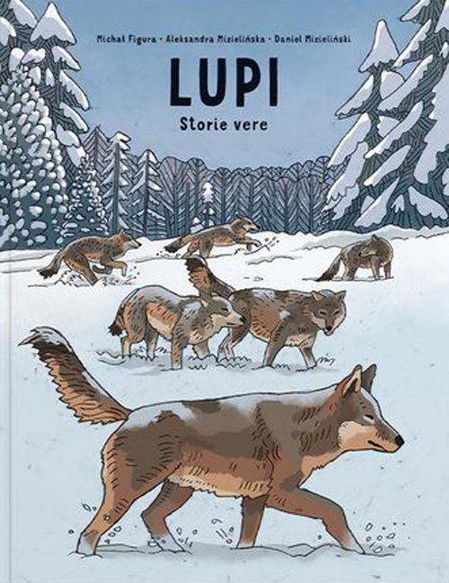 Lupi. Storie vere. Ragazzi. Album scoperte - Aleksandra Mizielinska,Michal Figura,Daniel Mizielinski - copertina