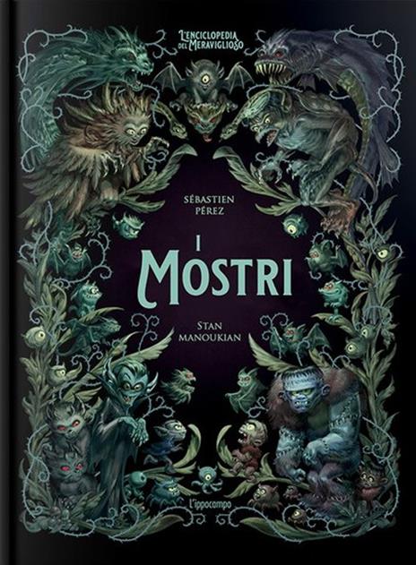 I mostri. L'enciclopedia del meraviglioso. Ediz. illustrata - Sébastien Perez - copertina