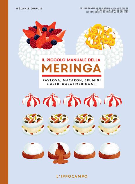 Il piccolo manuale della meringa. Pavlova, macaron, spumini e altri dolci meringati - Mélanie Dupuis - copertina