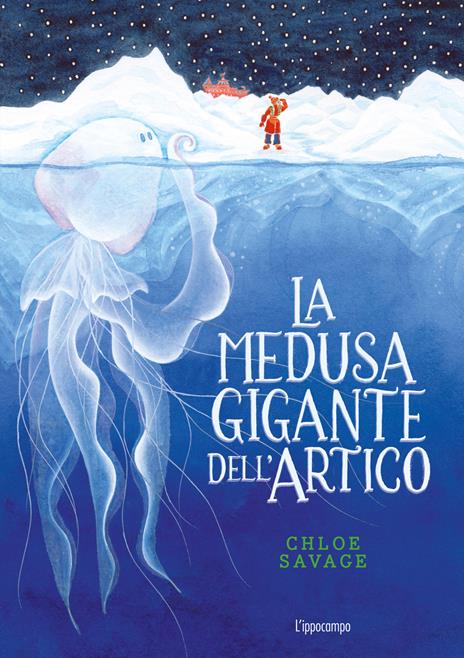 La medusa gigante dell'Artico. Libri per piccoli - Chloe Savage - copertina