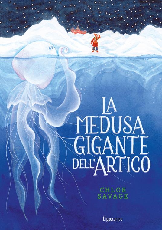 La medusa gigante dell'Artico. Libri per piccoli - Chloe Savage - copertina
