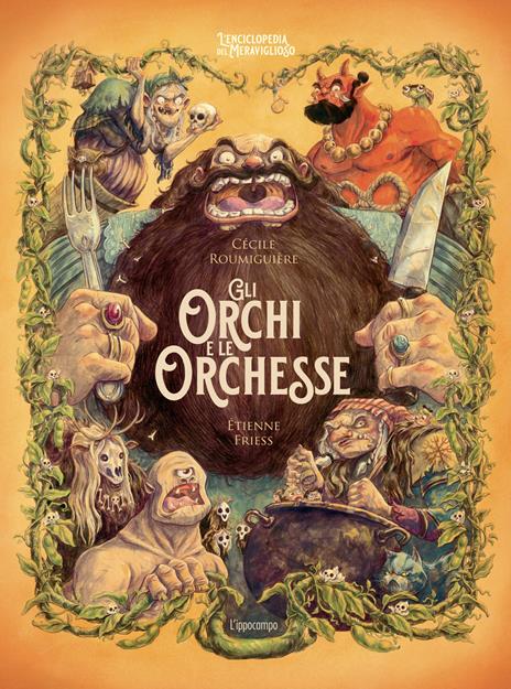 Gli orchi e le orchesse. L'enciclopedia del meraviglioso. Ediz. illustrata - Cécile Roumiguière - copertina