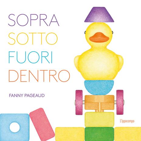 Sopra, sotto, fuori, dentro. Libri per piccoli. Ediz. illustrata - Fanny Pageaud - copertina