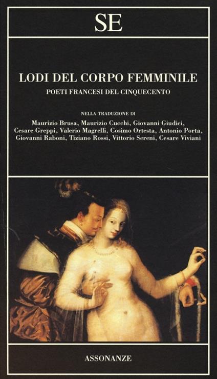 Lodi del corpo femminile. Poeti francesi del Cinquecento. Testo francese a fronte - copertina