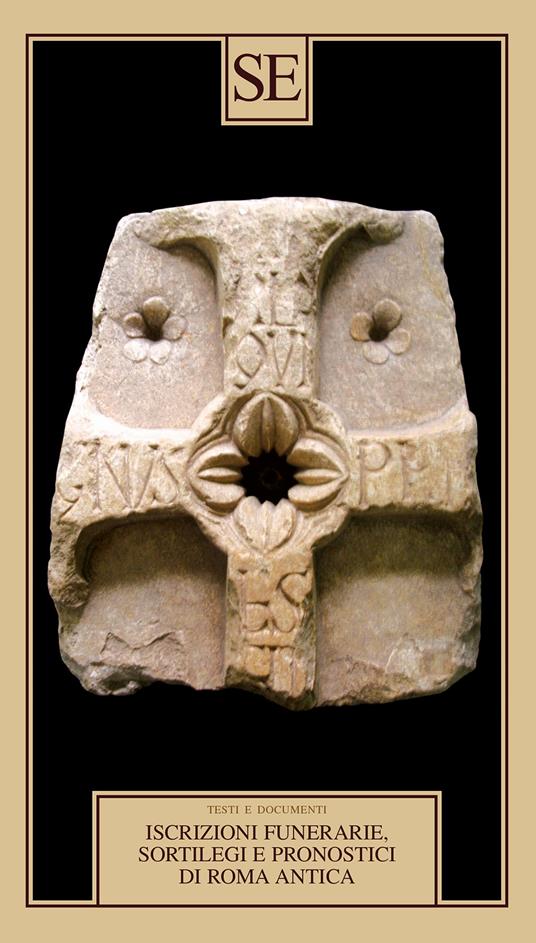 Iscrizioni funerarie, sortilegi e pronostici di Roma antica. Testo latino a fronte - copertina