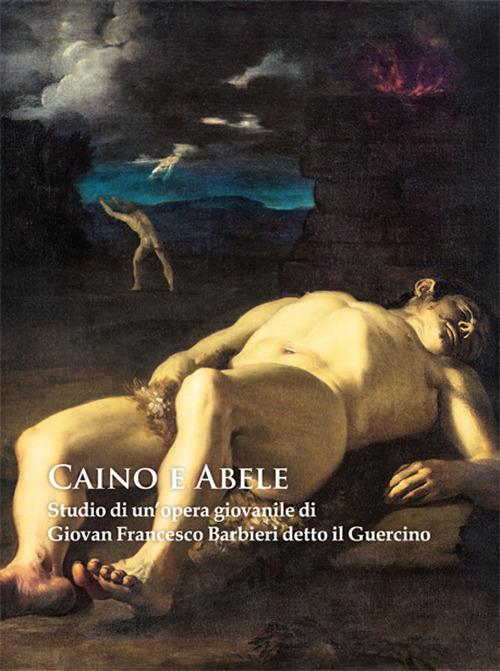 Caino e Abele. Studio di un'opera giovanile di Giovan Francesco Barbieri detto il Guercino. Ediz. illustrata - copertina