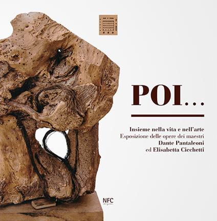 Poi. Insieme nella vita e nell'arte. Esposizione delle opere dei maestri Dante Pantaleoni ed Elisabetta Cicchetti - Emma Emiliani,Elisabetta Cicchetti - copertina