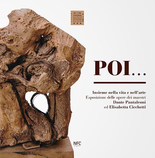 Poi. Insieme nella vita e nell'arte. Esposizione delle opere dei maestri Dante Pantaleoni ed Elisabetta Cicchetti - Emma Emiliani,Elisabetta Cicchetti - copertina