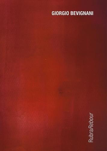 Giorgio Bevignani. Rubrarebour. Catalogo della mostra (Bologna, 21 settembre-7 novembre 2018). Ediz. italiana e inglese - Silvia Grandi,Giuseppe Virelli - copertina