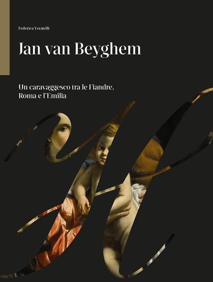 Jan Van Beyghem. Un caravaggesco tra le Fiandre, Roma e l'Emilia - Federica Veratelli - copertina