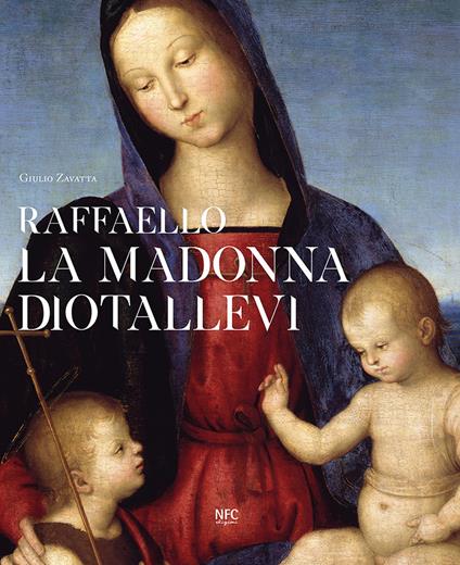 Raffaello. La Madonna Diotallevi. La vicenda storico-critica - Giulio Zavatta - copertina