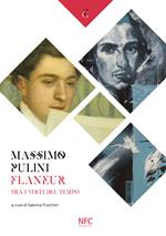 Massimo Pulini. Flâneur. Tra i volti del tempo. Catalogo della mostra (Rimini, 27 luglio-30 agosto 2019). Ediz. illustrata