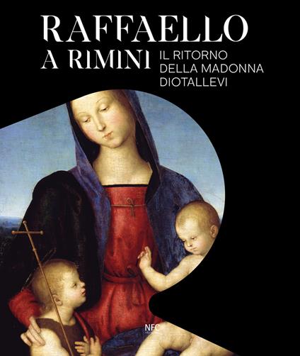 Raffaello a Rimini. Il ritorno della Madonna Diotallevi. Catalogo della mostra (Rimini, 17 ottobre 2020-10 gennaio 2021). Ediz. italiana e inglese - copertina