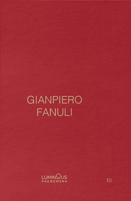 Gianpiero Fanuli. Luminous Phenomena. Ediz. inglese, italiana e francese. Vol. 10 - Gianpiero Fanuli - copertina