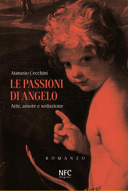 Le passioni di Angelo. Arte, amore e seduzione - Atanasio Cecchini - copertina