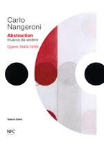 Carlo Nangeroni. Abstraction. Musica da vedere. Opere 1949-1999. Ediz. italiana e inglese