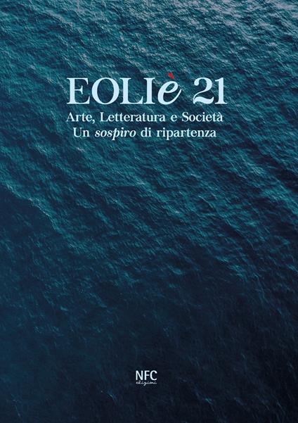 Eoliè 21. Arte, letteratura e società. Un sospiro di ripartenza. Ediz. illustrata - copertina