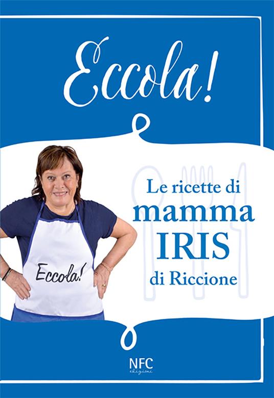 Eccola! Le ricette di mamma Iris di Riccione - Iris Riccione - copertina