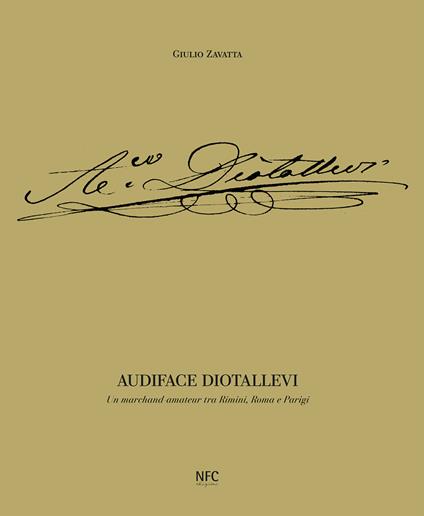 Audiface Diotallevi. Un merchand-amateur tra Rimini, Roma e Parigi. Ediz. illustrata - Giulio Zavatta - copertina