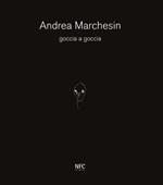 Goccia a goccia. Andrea Marchesin