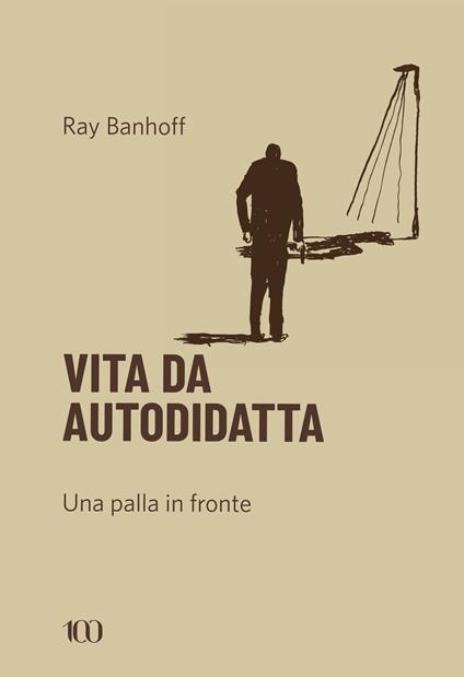 Vita da autodidatta. Una palla in fronte - Ray Banhoff - copertina