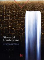 Giovanni Lombardini. Corpo antico. Catalogo della mostra (Rimini, 13 aprile-18 maggio 2024). Ediz. illustrata