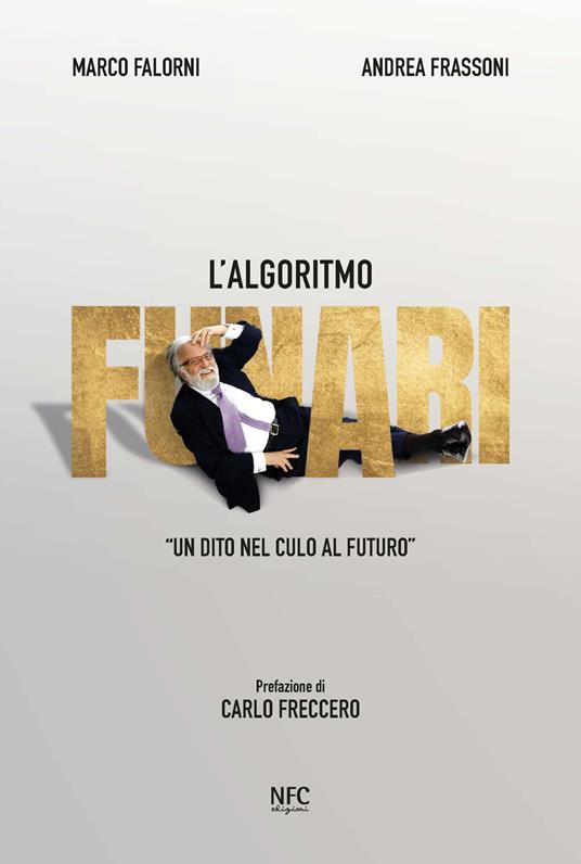 L'algoritmo Funari «Un dito nel culo al futuro» - Marco Falorni,Andrea Frassoni - copertina