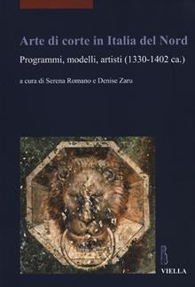 Arte di corte in Italia del Nord. Programmi, modelli, artisti (1330-1402 ca.)