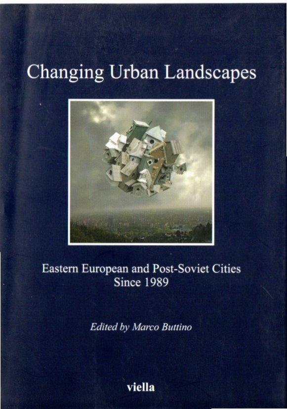 Changing urban landscapes. Eastern european and post-soviet cities since 1989