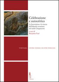 Celebrazione e autocritica. La Serenissima e la ricerca dell'identità veneziana nel tardo cinquecento - copertina
