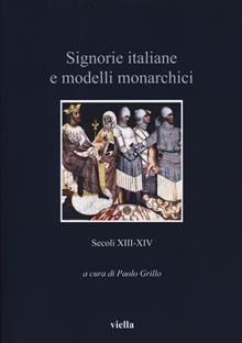 Signorie italiane e modelli monarchici. Secoli XIII-XIV