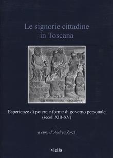 Signorie cittadine in Toscana. Esperienze di potere e forme di governopersonale (secoli XIII-XV)