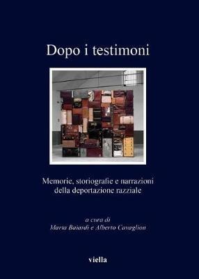 Dopo i testimoni. Memorie, storiografie e narrazioni della deportazione razziale - copertina