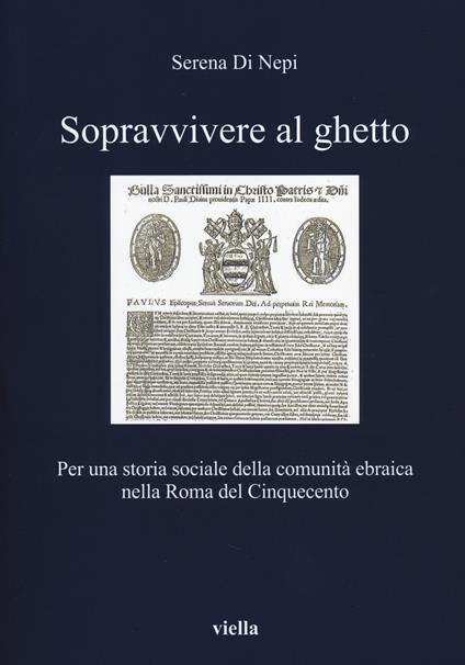 Sopravvivere al ghetto. Per una storia sociale della comunità ebraica nella Roma del Cinquecento - Serena Di Nepi - copertina