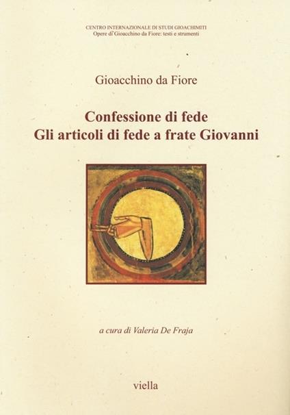 Confessioni di fede. Gli articoli di fede a frate Giovanni. Testo latino a fronte - Gioacchino da Fiore - copertina