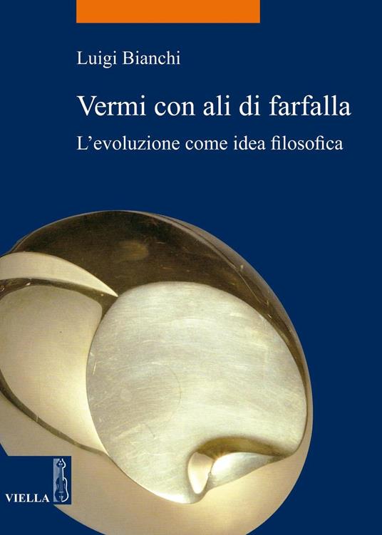 Vermi con ali di farfalla. L'evoluzione come idea filosofica - Luigi Bianchi - ebook