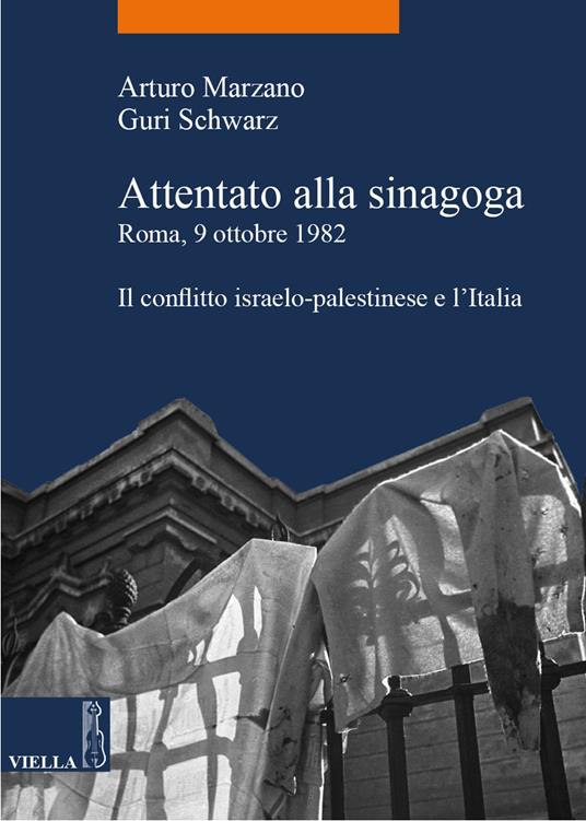 Attentato alla sinagoga. Roma, 9 ottobre 1982. Il conflitto israelo-palestinese e l'Italia - Arturo Marzano,Guri Schwarz - ebook