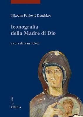 Iconografia della madre di Dio. Ediz. illustrata. Vol. 1 - Nikodim P. Kondakov - copertina