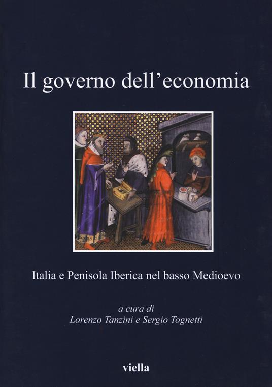 Il governo dell'economia. Italia e Penisola iberica nel basso Medioevo - copertina