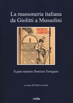 La massoneria italiana da Giolitti a Mussolini. Il gran maestro Domizio Torrigiani