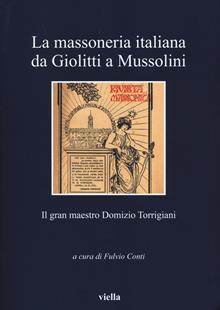 La massoneria italiana da Giolitti a Mussolini. Il gran maestro Domizio Torrigiani
