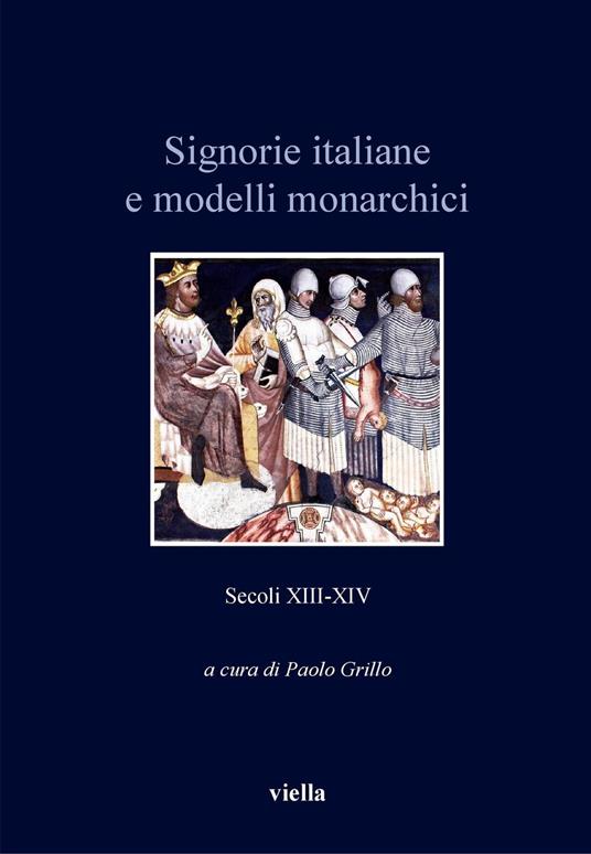 Signorie italiane e modelli monarchici. Secoli XIII-XIV - Paolo Grillo - ebook
