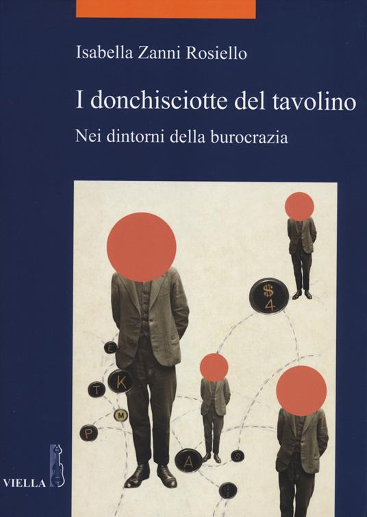 I donchisciotte del tavolino. Nei dintorni della burocrazia - Isabella Zanni Rosiello - copertina